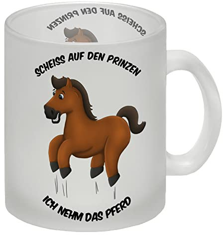 Scheiß auf den Prinzen ich nehm das Pferd Glas Tasse mit Pferd Motiv