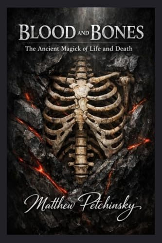 Blood and Bones: The Ancient Magick of Life and Death
