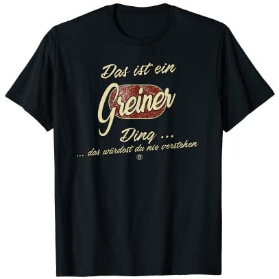 Das ist ein Greiner Ding - Lustiges Familie Greiner T-Shirt