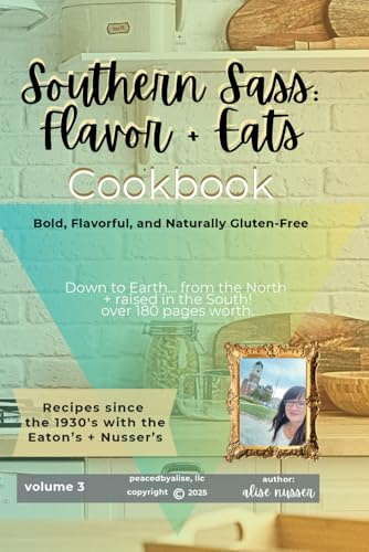 Southern Sass: Flavor + Eats Cookbook: Southern Sass Cookbook, Bold Flavor and Naturally Gluten-Free (My Gluten-Free Life Peaced by Alise, Band 3)
