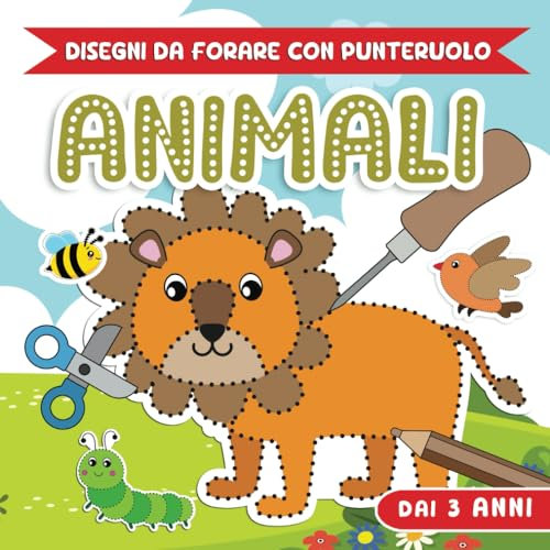Disegni da Forare con Punteruolo Animali: Libro di Attività per per Bambini per la Tecnica del Punzecchio, Punzonare e Colorare Simpatici Motivi Orso, Elefante, Pesce e molto altro