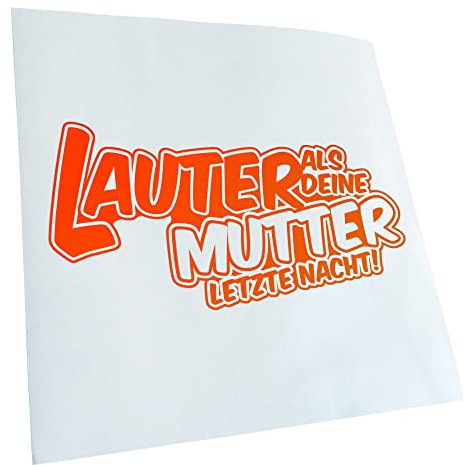Kiwistar - Autoaufkleber - Neonorange - 20x10cm Lauter als deine Mutter,... - Heckscheibe Auto Aufkleber wetterfest für Kfz LKW Mofa Truck - Sticker außen selbstklebend Tuning Zubehör für Fenster