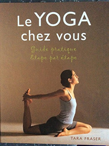 Le yoga chez vous : Guide pratique étape par étape