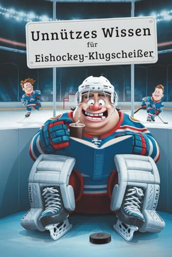 Unnützes Wissen Eishockey Klugscheißer: 100 witzige Fakten als Geschenk für Eishockey-Fans
