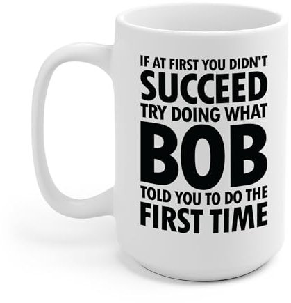 Sumairah Kaffeetasse mit Aufschrift Try Doing What Bob Told You, personalisierbar, für Geburtstag, lustig, Weihnachten, Witz, 425 ml, Weiß