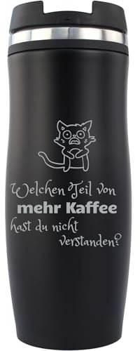 Geschenkissimo Lustiger Kaffeebecher mit Spruch Welchen Teil von mehr Kaffee hast du nicht verstanden? Edelstahlbecher 0,4L schwarz - Becher To-Go Geschenkidee
