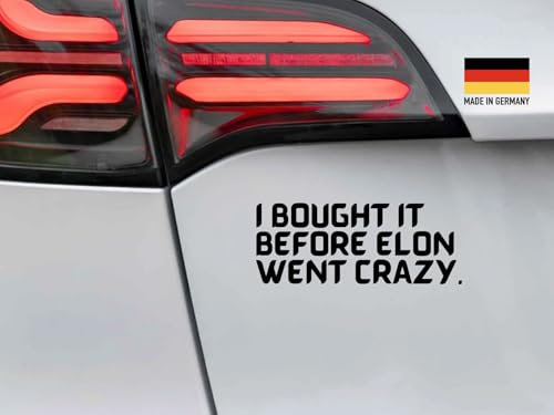I BOUGHT IT BEFORE ELON WENT CRAZY - Der Anti Elon Musk Tesla Aufkleber aus hochwertiger Oracal-Folie für empfindliche Auto-Lacke, Vinyl Sticker (schwarz)