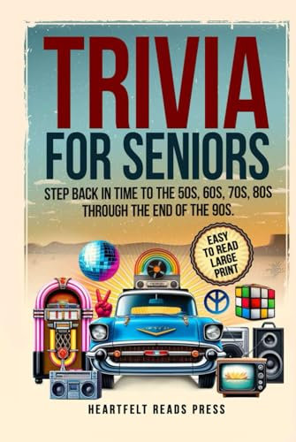 Trivia For Seniors: Large Print, Easy to Read, Step Back in Time to the 50s, 60s, 70s, 80s Through the End of the 90s
