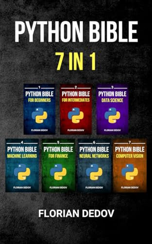 The Python Bible 7 in 1: Volumes One To Seven (Beginner, Intermediate, Data Science, Machine Learning, Finance, Neural Networks, Computer Vision)