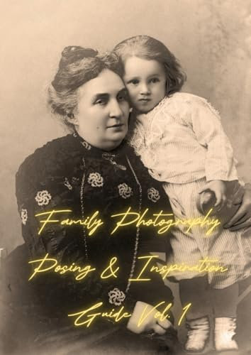 Family Photography Posing & Inspiration Guide Vol. 1