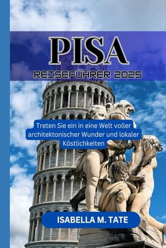 Pisa Reiseführer 2025: Treten Sie ein in eine Welt voller architektonischer Wunder und lokaler Köstlichkeiten