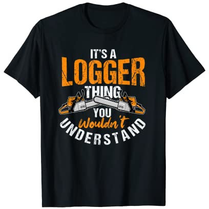 Mens Funny Logger Quote Lumberjack Men Chainsaw T-Shirt