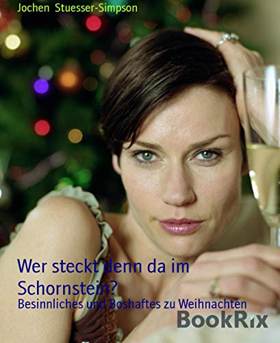 Wer steckt denn da im Schornstein?: Besinnliches und Boshaftes zu Weihnachten