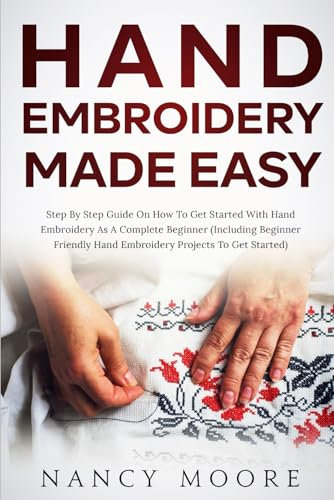 Hand Embroidery Made Easy: Step by Step Guide on How to Get Started on Hand Embroidery as A Complete Beginner