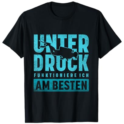 Unter Druck Funktioniere Ich Am Besten Scuba Diver Taucher T-Shirt