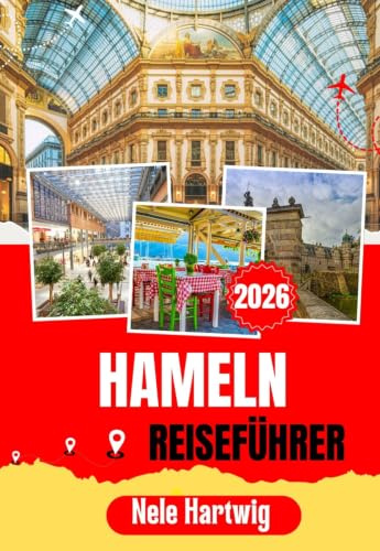 HAMELN REISEFÜHRER 2026: Entdecken Sie Hameln und Umgebung: Ein Reiseführer für Einheimische zur Rattenfängerstadt, Hannover, Bad Pyrmont, den ... Schlössern, Museen und malerischen Abenteuern