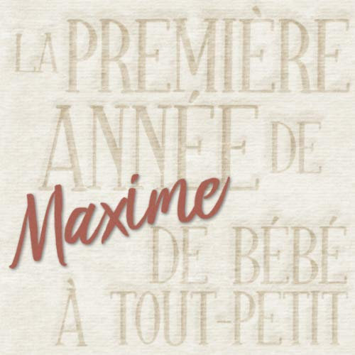 La première année de Maxime - de bébé à tout-petit: Album bébé à remplir pour la première année de vie - Album naissance garçon