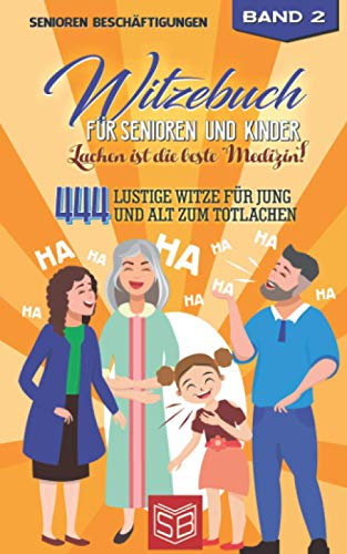 Witzebuch für Senioren und Kinder - Lachen ist die beste Medizin!: 444 lustige Witze für Jung und Alt zum totlachen (Lachen ist Gesund, Band 2)