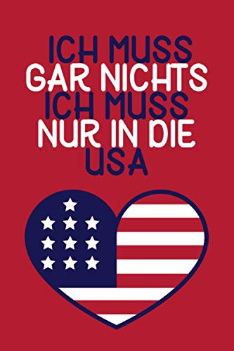 Ich muss gar nichts - Ich muss nur in die USA: Planer & Kalender 2021 für USA Liebhaber und Amerikaner / 120 Seiten / A5
