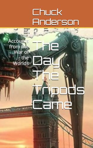 The Day The Tripods Came: Accounts from the War of the Worlds
