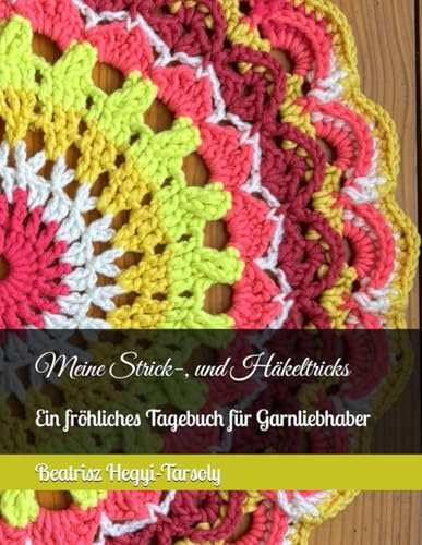 Meine Strick-, und Häkeltricks: Ein fröhliches Tagebuch für Garnliebhaber