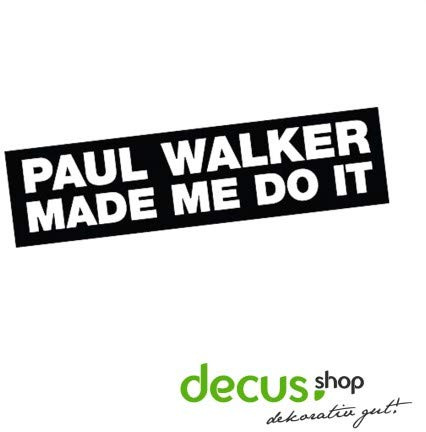 Decus Shop Paul Walker Made me do it // Sticker OEM JDM Style Aufkleber