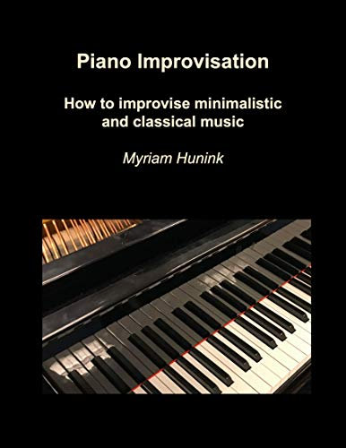Piano Improvisation: How to improvise minimalistic and classical music (English Edition)