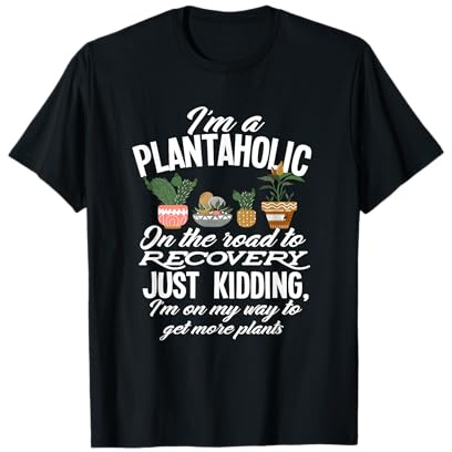 I'm A Plantaholic - Funny Gardening Gardner Plant T-Shirt