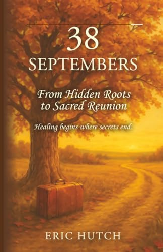 38 Septembers: From Hidden Roots to Sacred Reunion