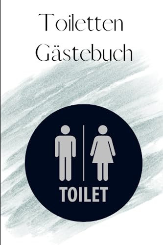 Toiletten Gästebuch: Was du hier lässt, bleibt hier