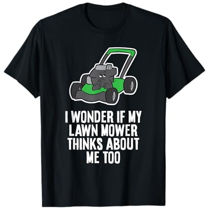 I Wonder If My Lawn Mower Thinks About Me Too T-Shirt