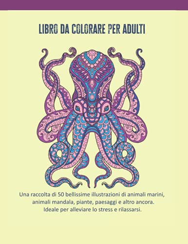Libro da colorare per adulti: Una raccolta di 50 bellissime illustrazioni di animali marini, mandala animali, piante, paesaggi e altro ancora. Ideale ... e rilassarsi. Regalo ideale per amici e cari.
