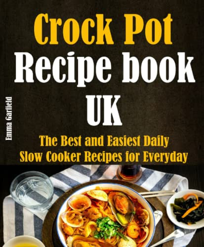 Crock Pot Recipe book UK: The Best and Easiest Daily Slow Cooker Recipes for Everyday