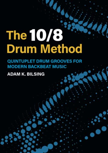 The 10/8 Drum Method: Quintuplet Drum Grooves for Modern Backbeat Music