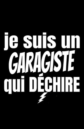 je suis un garagiste qui déchire: ce carnet de notes humoristique est un notebook à la couverture drôle qui fera un cadeau original et pratique