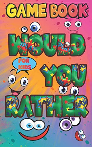 Would You Rather Game Book For Kids: Funny Questions Customized for Boys and Girls in 5-8 Year, Challenge Choice, and Hilarious Situations the Whole Family Will Love Ideal for Travel and Home
