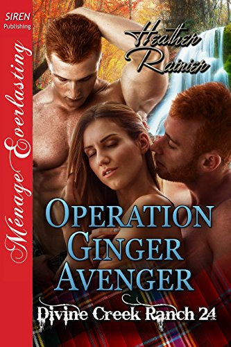 Operation Ginger Avenger [Divine Creek Ranch 24] (Siren Publishing Menage Everlasting)