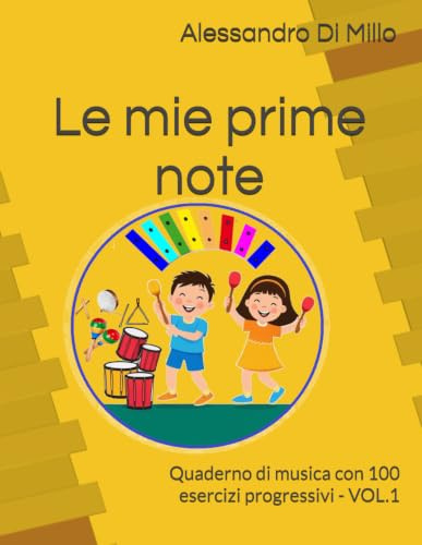 Le mie prime note: Quaderno di musica con 100 esercizi progressivi - VOL.1 (Quaderni Operativi Musica a Scuola Primaria ed Infanzia, Band 1)
