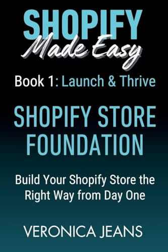 Shopify Store Foundations - Launch & Thrive - Build Your Shopify Store the Right Way from Day One (Shopify Made Easy 2.0 - 2025/26, Band 1)