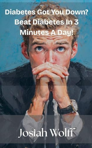 Diabetes Got You Down? Beat Diabetes in 3 Minutes A Day! (Seniors, Band 1)