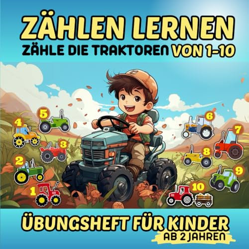 Zähle die Traktoren - Übungsheft für Kinder ab 2 Jahren: Spielerisch zählen lernen mit den Zahlen 1-10 | Für Kindergarten und Vorschule von 2-5 Jahren