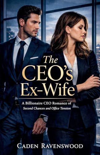 The CEO's Ex-Wife: A Billionaire CEO Romance of Second Chances and Office Tension