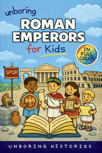 Unboring Roman Emperors for Kids: Funny, Interesting, Concise Guide to Roman Emperors, Powerful Rulers, and Wild True Stories You Won't Believe Are ... to Ancient Civilizations & Mythology, Band 8)