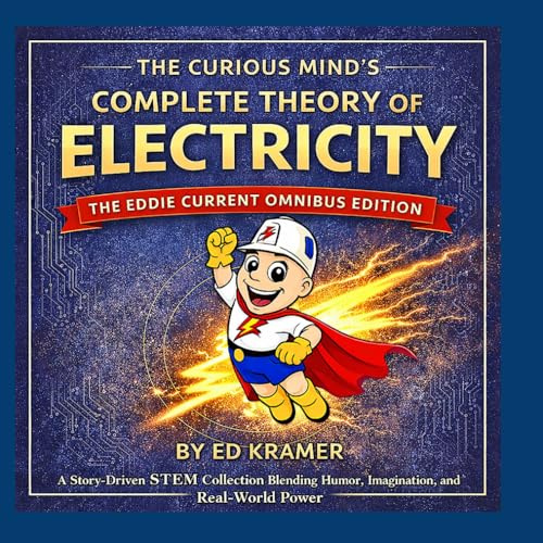 The Curious Mind's Complete Theory of Electricity (Theresmymind-Theory of Electricity)