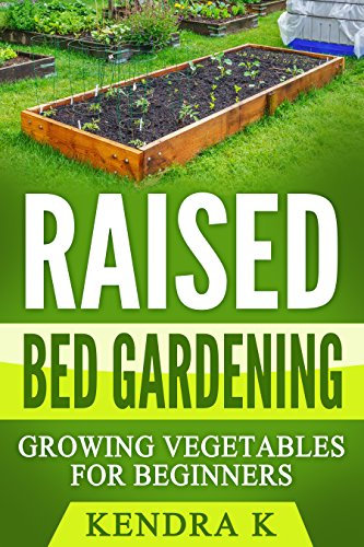 Raised Bed Gardening: Growing Vegetables for Beginners