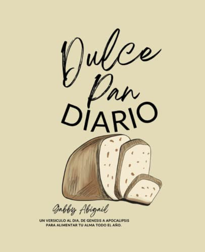 Dulce Pan Diario: 365 poderosos versículos bíblicos desde Génesis hasta Apocalipsis: descubre, completa y lee un versículo bíblico diariamente.