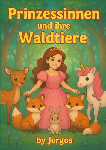 Prinzessinen und ihre Waldtiere: Ein märchenhaftes Ausmalbuch mit Prinzessinnen, Einhörnern und Waldtieren - für Kinder im Alter ab 3 Jahren