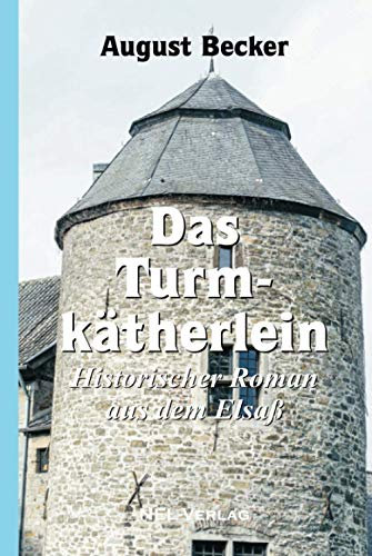 Das Turmkätherlein, Historischer Roman aus dem Elsaß