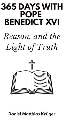 365 Days with Pope Benedict XVI: Faith, Reason, and the Light of Truth