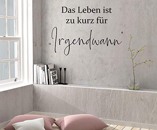 Wandtattoo-Wandaufkleber - SPRUCH Das Leben ist zu kurz für IREGNDWANN (Größen.- und Farbauswahl)